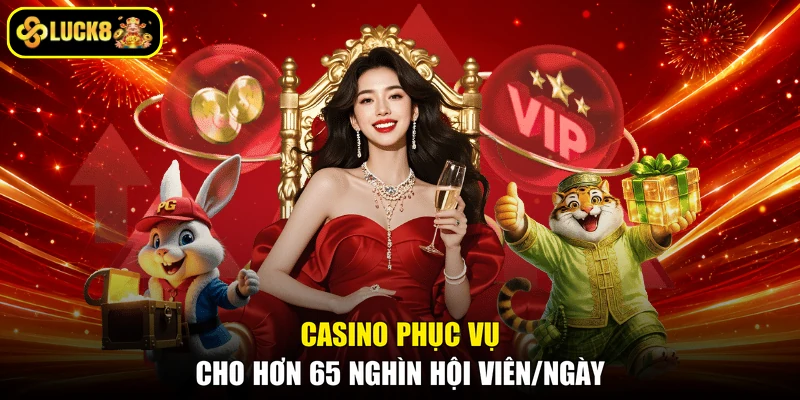 Casino phục vụ cho hơn 65 nghìn hội viên/ngày
