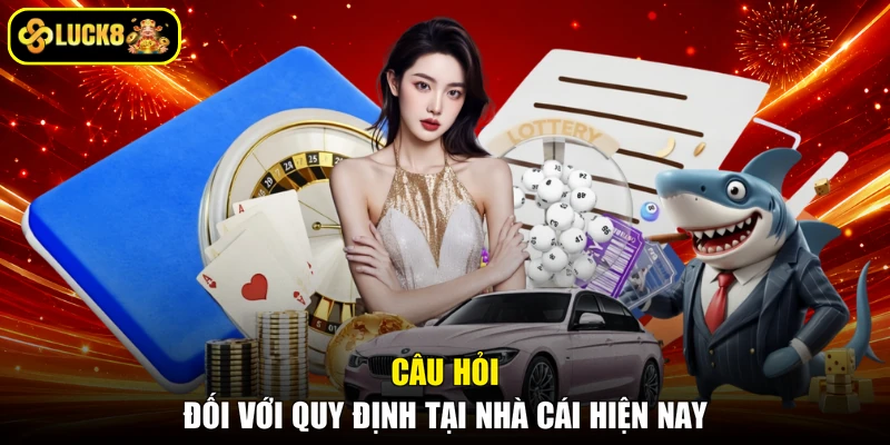 Câu hỏi đối với quy định tại nhà cái hiện nay