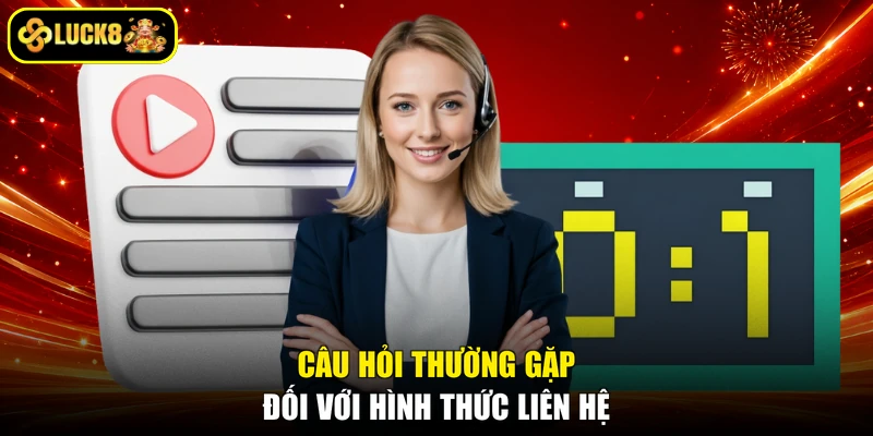 Câu hỏi thường gặp đối với hình thức liên hệ