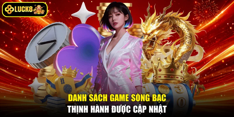 Danh sách game sòng bạc thịnh hành được cập nhật