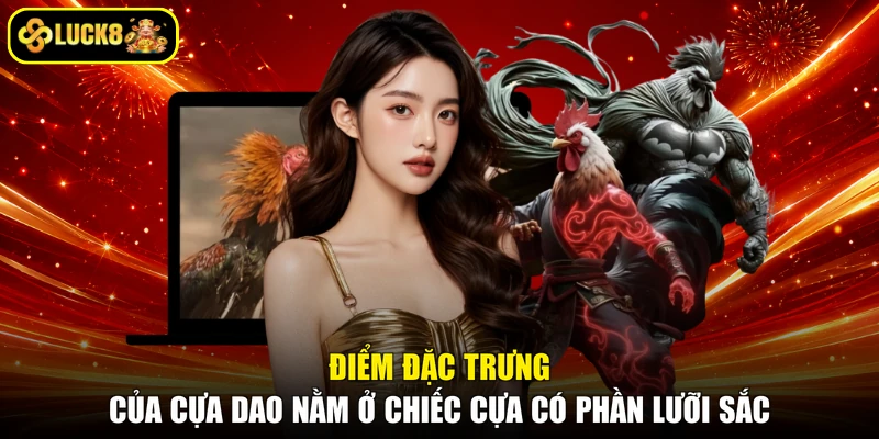 Điểm đặc trưng của cựa dao nằm ở chiếc cựa có phần lưỡi sắc