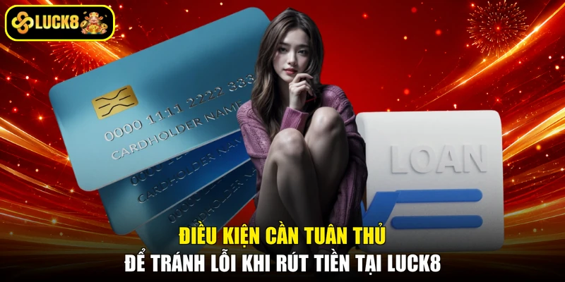 Điều kiện cần tuân thủ để tránh lỗi khi rút tiền tại LUCK8