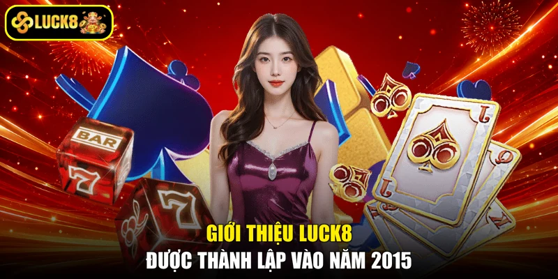 Giới thiệu LUCK8 được thành lập vào năm 2015