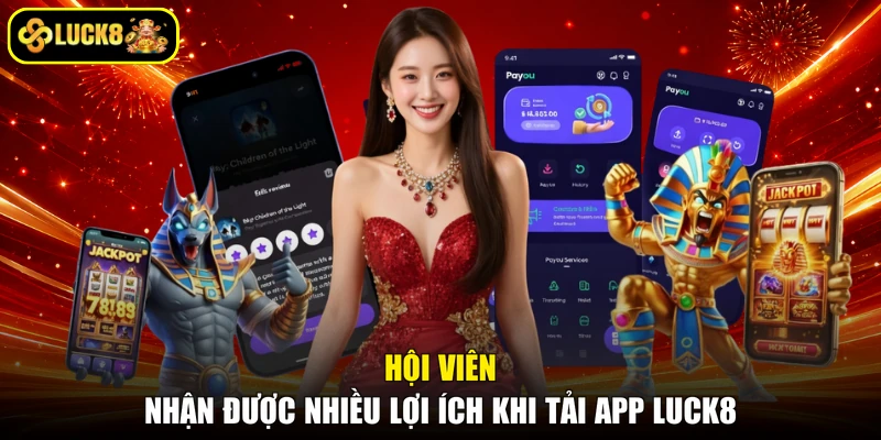 Hội viên nhận được nhiều lợi ích khi tải app LUCK8