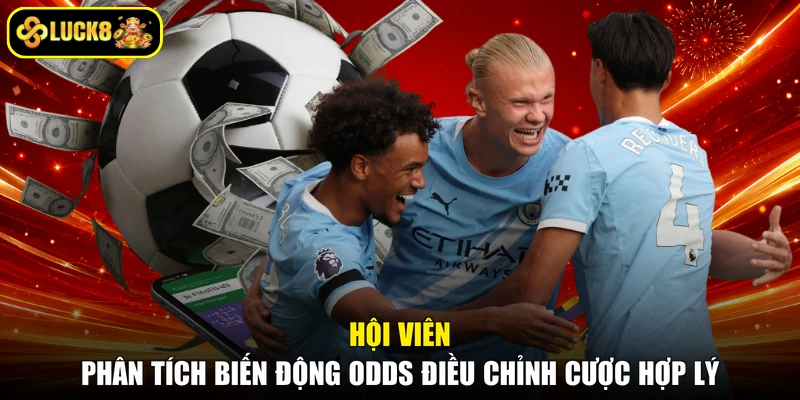 Hội viên phân tích biến động odds điều chỉnh cược hợp lý