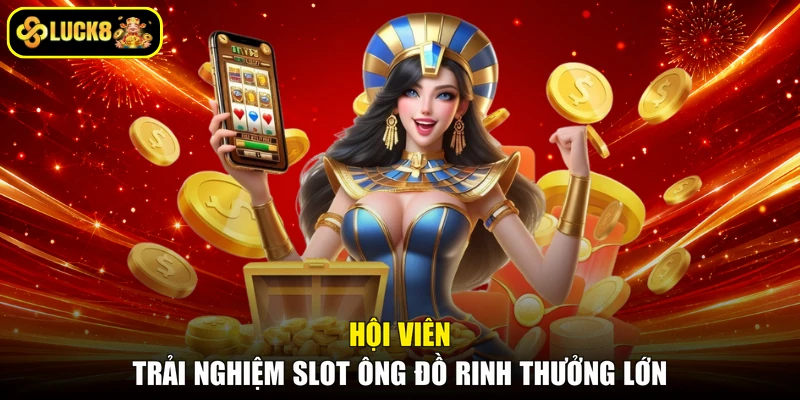 Hội viên trải nghiệm slot Ông Đồ rinh thưởng lớn