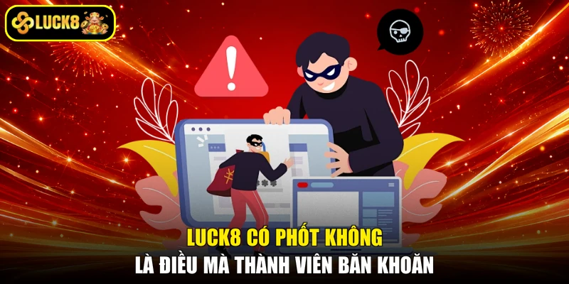 LUCK8 có phốt không là điều mà thành viên băn khoăn