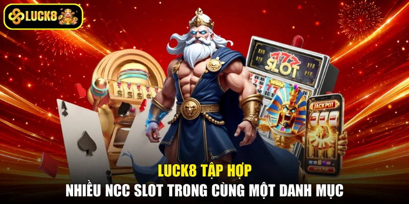 LUCK8 tập hợp nhiều NCC slot trong cùng một danh mục