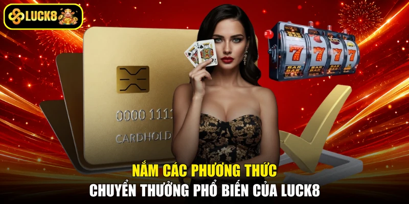 Nắm các phương thức chuyển thưởng phổ biến của LUCK8