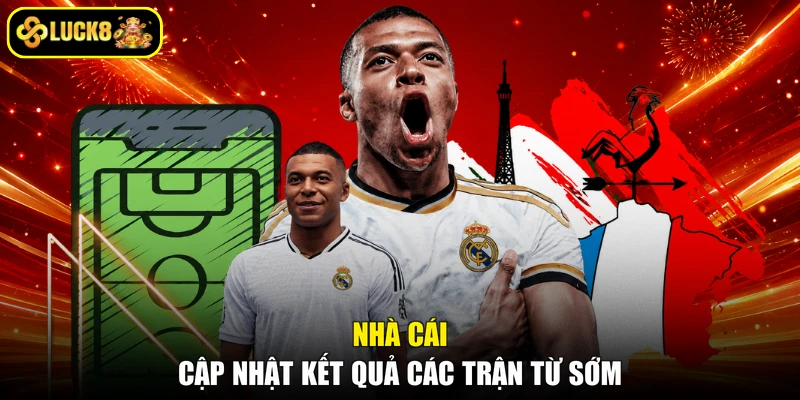 Nhà cái cập nhật kết quả các trận từ sớm