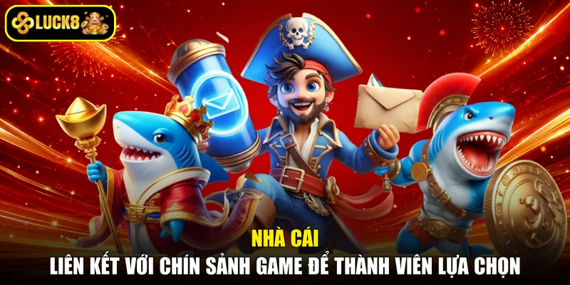 Nhà cái liên kết với chín sảnh game để thành viên lựa chọn