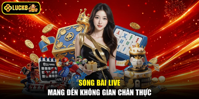 Sòng bài live mang đến không gian chân thực