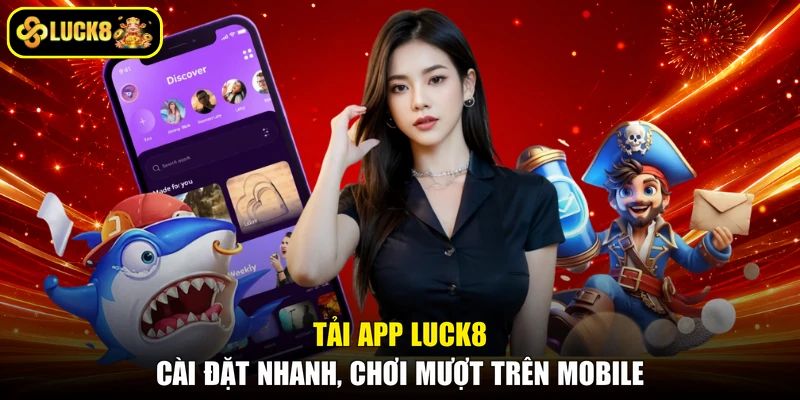 Tải App LUCK8 - Cài Đặt Nhanh, Chơi Mượt Trên Mobile