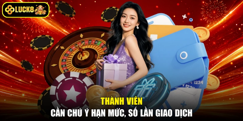 Thành viên cần chú ý hạn mức, số lần giao dịch