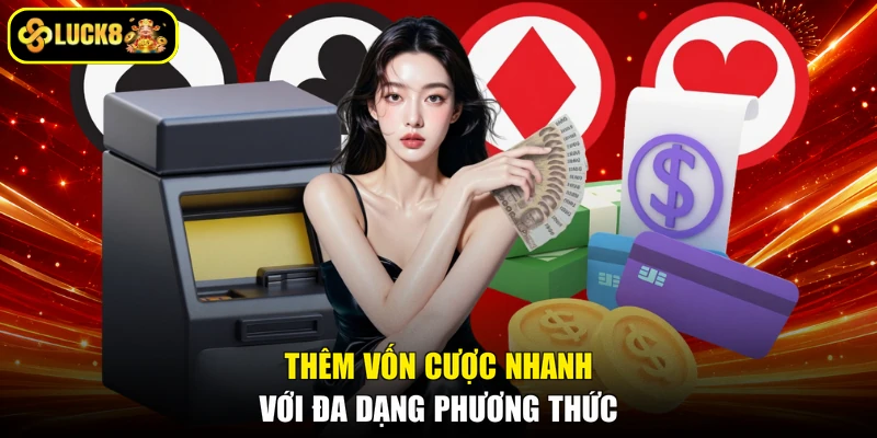 Thêm vốn cược nhanh với đa dạng phương thức