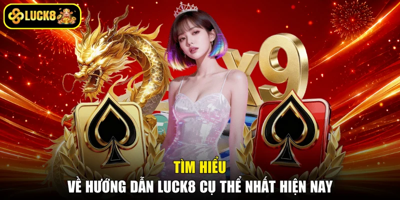 Tìm hiểu về hướng dẫn Luck8 cụ thể nhất hiện nay