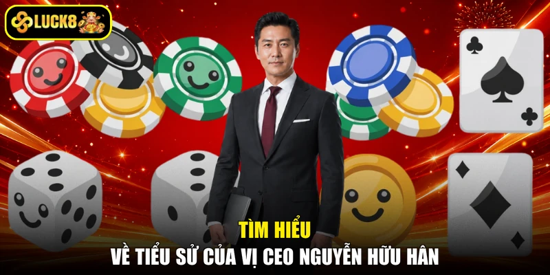 Tìm hiểu về tiểu sử của vị CEO Nguyễn Hữu Hân