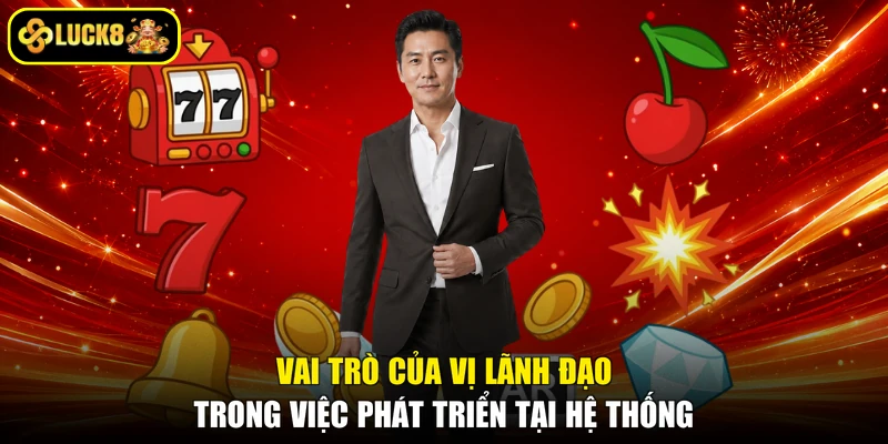 Vai trò của vị lãnh đạo trong việc phát triển tại hệ thống