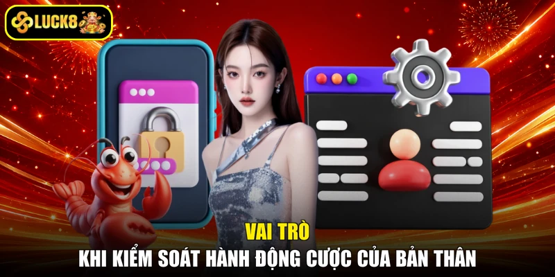 Vai trò khi kiểm soát hành động cược của bản thân