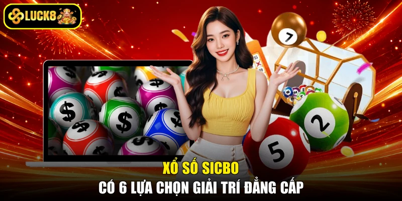 Xổ số Sicbo có 6 lựa chọn giải trí đẳng cấp